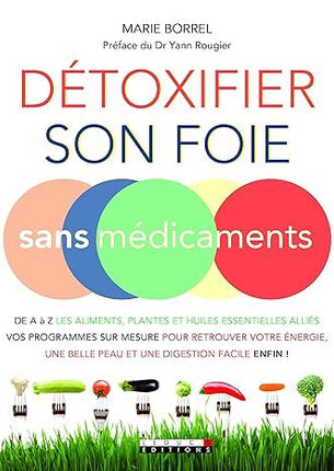 Je lever ontgiften zonder medicijnen: van A tot Z, met behulp van voeding, planten en essentiële oliën als hulpmiddelen.